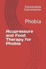 Acupressure and Food Therapy for Phobia af Easwarabala Subramanian