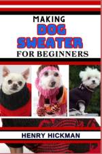 Making Dog Sweater for Beginners af Henry Hickman