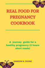 Real Food for Pregnancy Cookbook af Samson N Divine