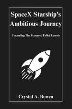 SpaceX Starship's Ambitious Journey af Crystal A Bowen