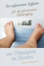 Ein umfassender Leitfaden für die gemeinsame Bekämpfung von Fettleibigkeit bei Kindern af Leonard Healwise