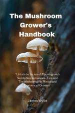 The Mushroom Grower's Handbook af James Wylie
