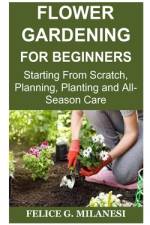 Flower Gardening for Beginners af Felice G Milanesi