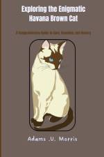 Exploring the Enigmatic Havana Brown Cat af Adams U Morris