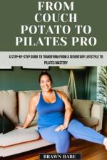 From Couch Potato to Pilates Pro af Brawn Babe