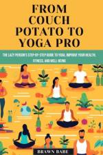 From Couch Potato to Yoga Pro af Brawn Babe