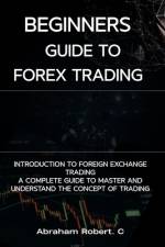 Beginners Guide To Forex Trading af Abraham Robert C