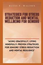 Strategies for Stress Reduction and Mental Wellbeing for Seniors af Bless P Walton