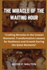 The Miracle of the Waiting Hour af Bless P Walton
