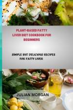 Plant-Based Fatty Liver Diet Cookbook for Beginners af Julian Morgan