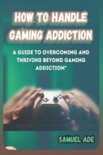 How to Handle Gaming Addiction af Samuel Ade