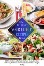 Eat to Beat Your Diet Recipes Book af Mariyam Mohl