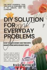 DIY Solutions for Everyday Problems af Brass Matthew