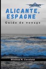 Alicante, Espagne Guide de Voyage 2023-2024 af Winifred M Cleveland