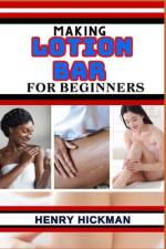Making Lotion Bar for Beginners af Henry Hickman