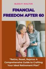 Financial Freedom After 60 af Bless P Walton