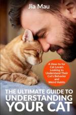 The Ultimate Guide to Understanding Your Cat af Jia Mau