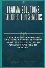 Trauma Solutions Tailored for Seniors af Bless P Walton