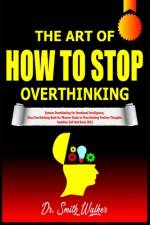 The Art of How to Stop Overthinking af Smith Walker
