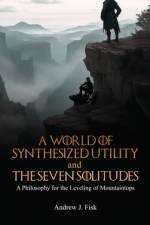 A World of Synthesized Utility And The Seven Solitudes af Andrew Andrew