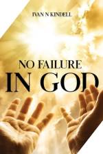 No Failure In God af I N Kindell