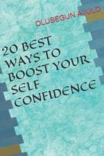 20 Best Ways to Boost Your Self Confidence af Olusegun Ajulo