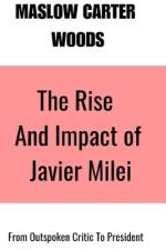 The Rise and Impact of Javier Milei af Maslow Carter Woods