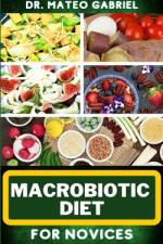 Macrobiotic Diet for Novices af Mateo Gabriel