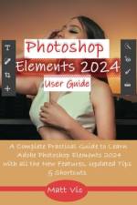 Photoshop Elements 2024 User Guide af Matt Vic