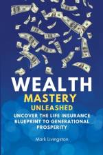 Wealth Mastery Unleashed af Mark Livingston