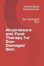 Acupressure and Food Therapy for Sun-Damaged Skin af Easwarabala Subramanian