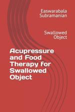 Acupressure and Food Therapy for Swallowed Object af Easwarabala Subramanian