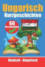 60 Kurzgeschichten auf Ungarisch Ungarisch und Deutsch Nebeneinander Für Kinder Geeignet af Skriuwer Com