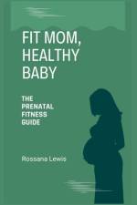 Fit Mom, Healthy Baby af Rossana Lewis