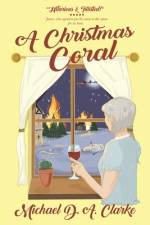 A Christmas Coral - a hilarious and twisted spin on the Charles Dickens classic af Michael D a Clarke