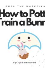 FuFu The Umbrella How to Potty Train a Bunny af Crystal Omosowofa