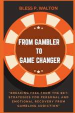 From Gambler to Game Changer af Bless P Walton