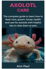 Axolotl Care af Ann Paul