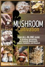 Mushroom Cultivation af Finnian Mycora