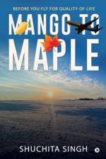 Mango to Maple af Shuchita Singh