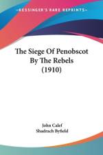The Siege Of Penobscot By The Rebels (1910) af John Calef