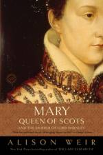Mary, Queen of Scots, and the Murder of Lord Darnley af Alison Weir