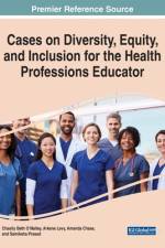 Cases on Diversity, Equity, and Inclusion for the Health Professions Educator af Amanda Chase