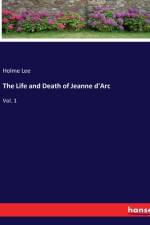 The Life and Death of Jeanne d'Arc af Holme Lee