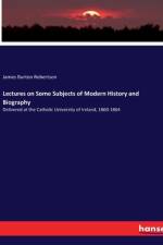 Lectures on Some Subjects of Modern History and Biography af James Burton Robertson
