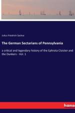 The German Sectarians of Pennsylvania af Julius Friedrich Sachse