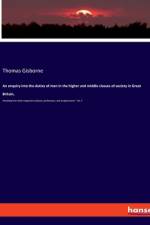 An enquiry into the duties of men in the higher and middle classes of society in Great Britain, af Thomas Gisborne