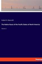 The Native Races of the Pacific States of North America af Hubert H. Bancroft