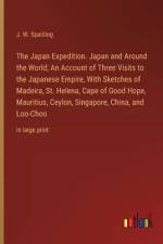The Japan Expedition. Japan and Around the World; An Account of Three Visits to the Japanese Empire, With Sketches of Madeira, St. Helena, Cape of Good Hope, Mauritius, Ceylon, Singapore, China, and Loo-Choo af J. W. Spalding