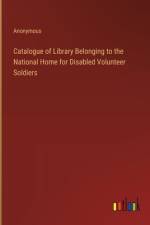 Catalogue of Library Belonging to the National Home for Disabled Volunteer Soldiers af Anonymous